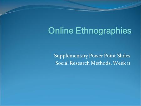 Supplementary Power Point Slides Social Research Methods, Week 11