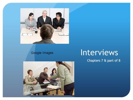 Interviews Chapters 7 & part of 8 Google Images. Agenda Discussion of Housekeeping items Chapter 7 Discussion Chapter 8 Discussion Closing Remarks Google.