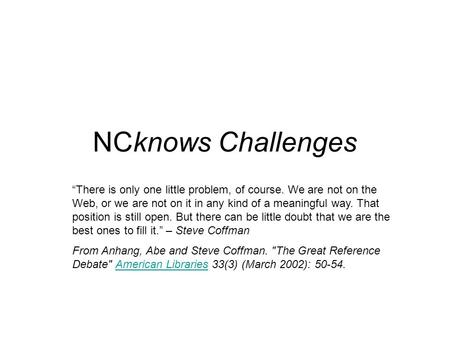 NCknows Challenges “There is only one little problem, of course. We are not on the Web, or we are not on it in any kind of a meaningful way. That position.