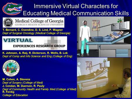 Immersive Virtual Characters for Educating Medical Communication Skills T. Bernard, C. Oxendine, D. S. Lind, P. Wagner Dept of Surgical Oncology (Medical.