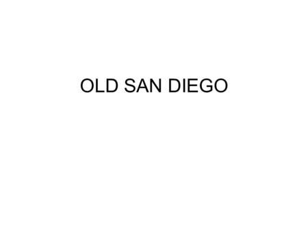 OLD SAN DIEGO.