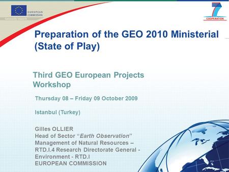 Gilles OLLIER Head of Sector “Earth Observation” Management of Natural Resources – RTD.I.4 Research Directorate General - Environment - RTD.I EUROPEAN.