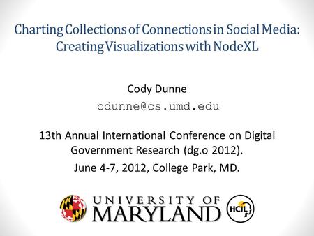 Charting Collections of Connections in Social Media: Creating Visualizations with NodeXL Cody Dunne 13th Annual International Conference.