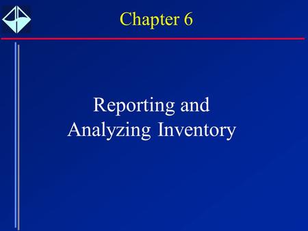 Chapter 6 Reporting and Analyzing Inventory. 6 Manufacturing Inventory Finished goods inventory Work in process Raw materials.