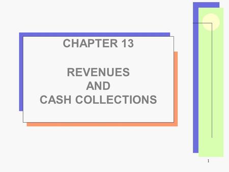 1 CHAPTER 13 REVENUES AND CASH COLLECTIONS. 2 Chapter Overview  Why is managing and reporting liquidity important?  Why might a company offer credit.