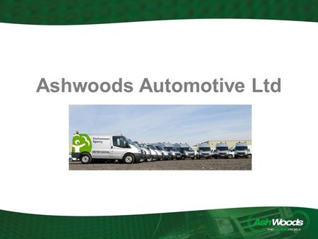 Ashwoods Automotive Ltd. Ashwoods Overview Based in Exeter LPG heritage – Largest Supplier of LPG Vans Sales focused Quick to see market shift towards.