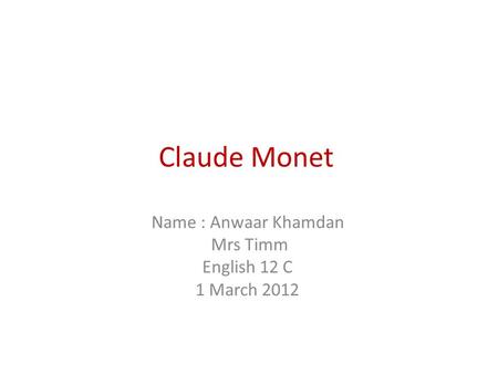 Name : Anwaar Khamdan Mrs Timm English 12 C 1 March 2012