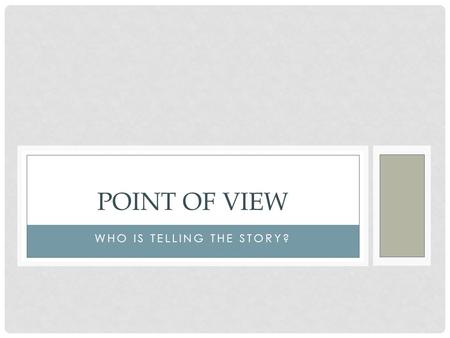 WHO IS TELLING THE STORY? POINT OF VIEW. An automobile accident occurs. Two drivers are involved. Witnesses include four sidewalk spectators, a policeman,