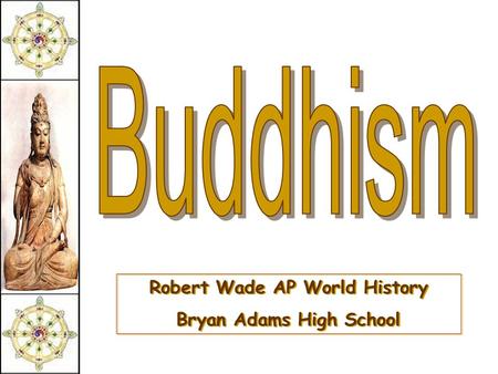 Robert Wade AP World History Bryan Adams High School Robert Wade AP World History Bryan Adams High School.