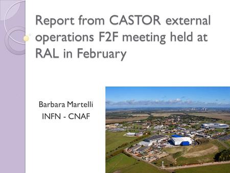 Report from CASTOR external operations F2F meeting held at RAL in February Barbara Martelli INFN - CNAF.