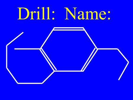 Drill: Name:. Draw & Name Isomers of: C 6 H 10 Source & Properties of Hydrocarbon.