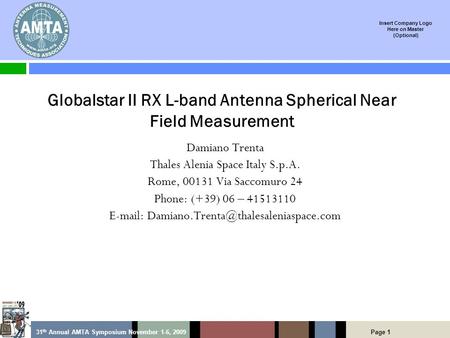 Page 1 Insert Company Logo Here on Master (Optional) 31 th Annual AMTA Symposium November 1-6, 2009 Globalstar II RX L-band Antenna Spherical Near Field.