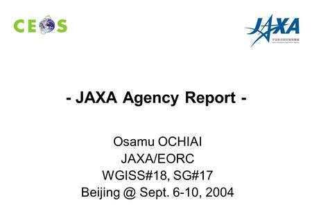 - JAXA Agency Report - Osamu OCHIAI JAXA/EORC WGISS#18, SG#17 Sept. 6-10, 2004.