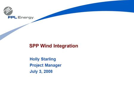 SPP Wind Integration Holly Starling Project Manager July 3, 2008.