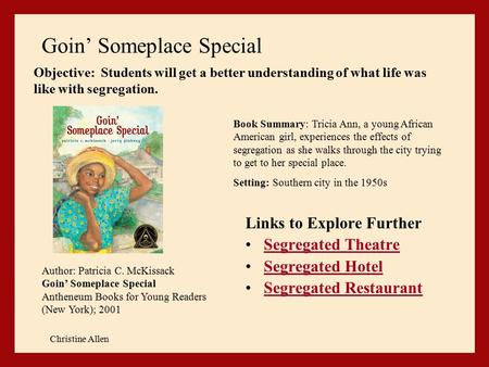 Goin’ Someplace Special Links to Explore Further Segregated Theatre Segregated Hotel Segregated Restaurant Christine Allen Author: Patricia C. McKissack.