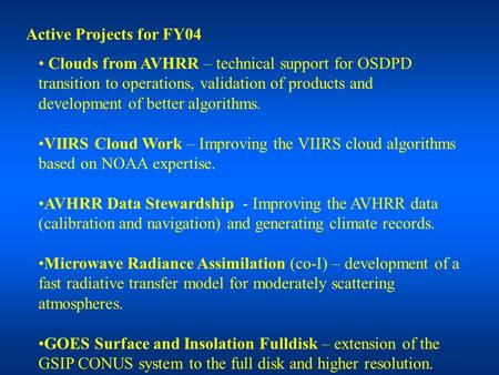 Active Projects for FY04 Clouds from AVHRR – technical support for OSDPD transition to operations, validation of products and development of better algorithms.