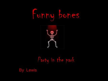 Funny bones Party in the park By Lewis.