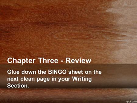 Glue down the BINGO sheet on the next clean page in your Writing Section. Chapter Three - Review.