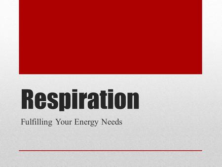 Respiration Fulfilling Your Energy Needs. Cellular Respiration Within humans: Using oxygen and glucose create ATP ATP = body’s chemical energy source.