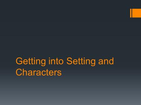 Getting into Setting and Characters. Warm Up: Character Like Me Date: February 23 rd, 2015 Prompt: So far, which character seems most like you? Why do.