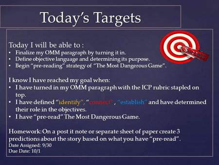 Today’s Targets Today I will be able to : Finalize my OMM paragraph by turning it in. Define objective language and determining its purpose. Begin “pre-reading”