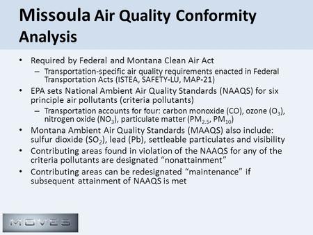 Missoula Air Quality Conformity Analysis Required by Federal and Montana Clean Air Act – Transportation-specific air quality requirements enacted in Federal.