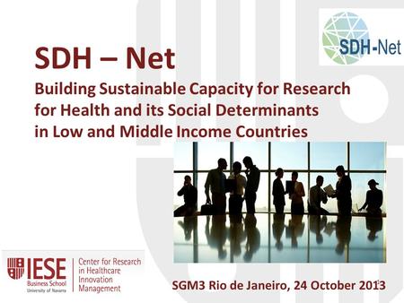 SDH – Net Building Sustainable Capacity for Research for Health and its Social Determinants in Low and Middle Income Countries SGM3 Rio de Janeiro, 24.