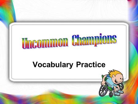 Vocabulary Practice A ______ American breakfast consists of bacon and eggs. typical awesome specialists summit.