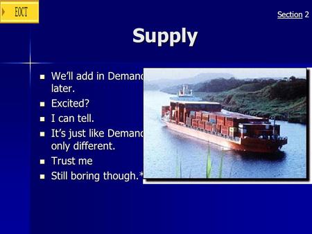 Supply We’ll add in Demand later. We’ll add in Demand later. Excited? Excited? I can tell. I can tell. It’s just like Demand only different. It’s just.