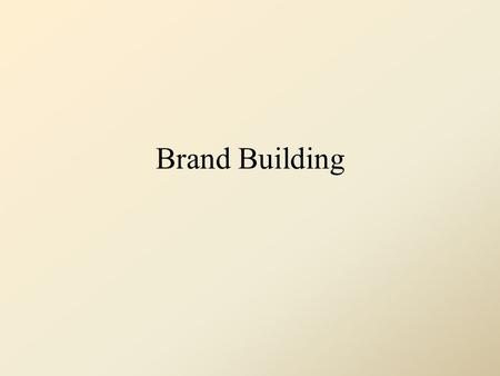 Brand Building. What is Brand building? Involves all the activities that are necessary to nurture a brand into a healthy cash flow stream for the company.