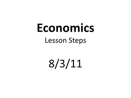 Economics Lesson Steps 8/3/11. Complete Class Procedures.