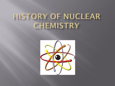  Nuclear chemistry is a branch of chemistry in which the nuclear chemists frequently cover several areas such as organic, analytical, inorganic, and.