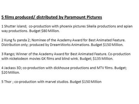 5 films produced/ distributed by Paramount Pictures 1 Shutter island; co-production with phoenix pictures Sikeila productions and apian way productions.