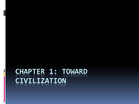 I. Themes in History A. Continuity and Change 1. What things are similar and different throughout history? 2. How have archeologists, historians, and.