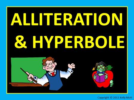 ALLITERATION & HYPERBOLE