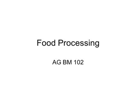 Food Processing AG BM 102. Introduction Adds value to farm production Creates products consumers want Employs lots of people ~ 90,000 in PA.