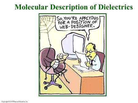 Copyright © 2009 Pearson Education, Inc. Molecular Description of Dielectrics.