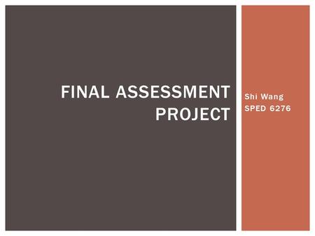 Shi Wang SPED 6276 FINAL ASSESSMENT PROJECT. INTRODUCTION.