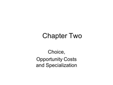 Choice, Opportunity Costs and Specialization