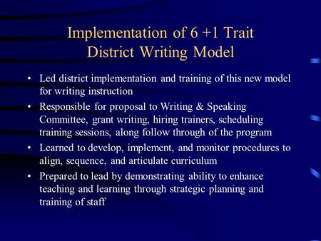 Implementation of 6 +1 Trait District Writing Model Led district implementation and training of this new model for writing instruction Responsible for.