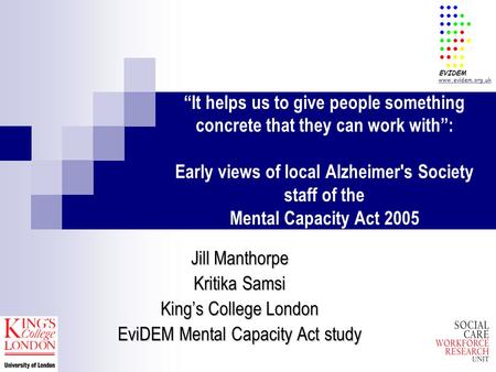 “It helps us to give people something concrete that they can work with”: Early views of local Alzheimer's Society staff of the Mental Capacity Act 2005.