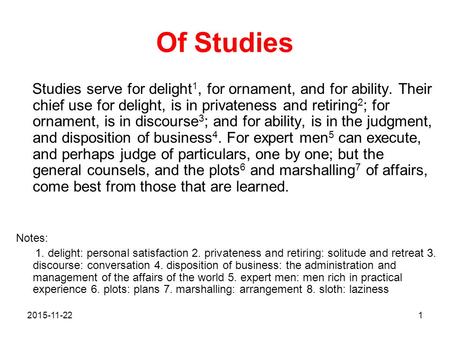 Of Studies Studies serve for delight 1, for ornament, and for ability. Their chief use for delight, is in privateness and retiring 2 ; for ornament, is.