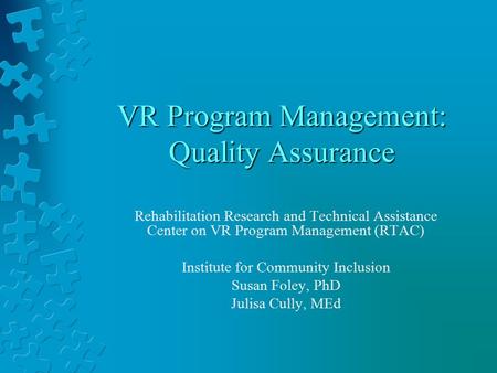 VR Program Management: Quality Assurance Rehabilitation Research and Technical Assistance Center on VR Program Management (RTAC) Institute for Community.