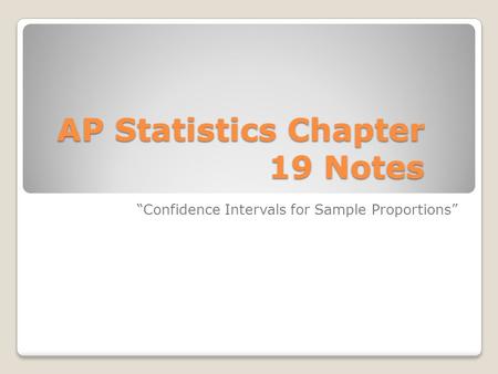 AP Statistics Chapter 19 Notes “Confidence Intervals for Sample Proportions”