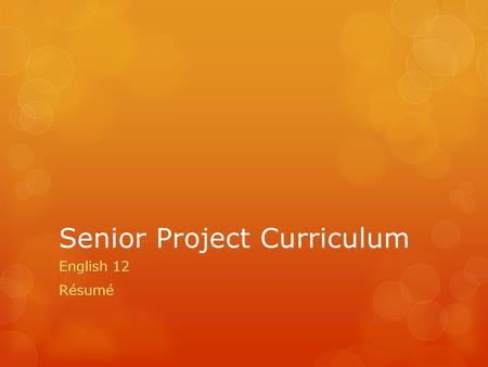 Senior Project Curriculum English 12 Résumé. Purpose: “A good resume can open the doors of opportunity”  Ok, now that you have done some research about.