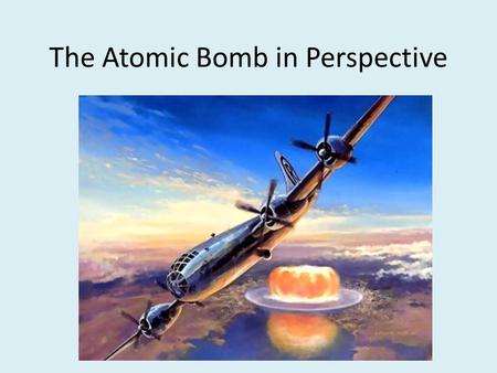 The Atomic Bomb in Perspective