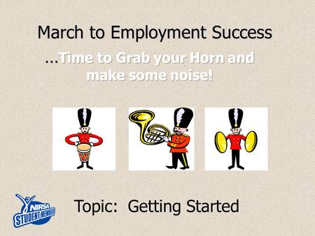 March to Employment Success Topic: Getting Started.