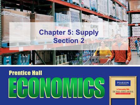 Chapter 5: Supply Section 2. Slide 2 Copyright © Pearson Education, Inc.Chapter 5, Section 2 Objectives 1.Explain how firms decide how much labor to hire.