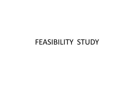 FEASIBILITY STUDY.