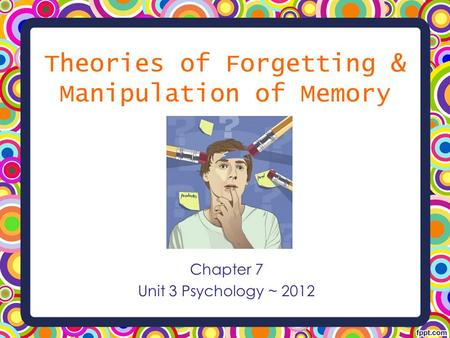 Theories of Forgetting & Manipulation of Memory